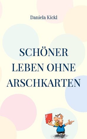 Schöner leben ohne Arschkarten von Kickl,  Daniela