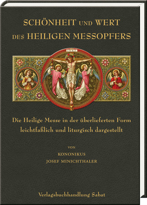 Schönheit und Wert des Heiligen Meßopfers von Minichthaler,  Josef