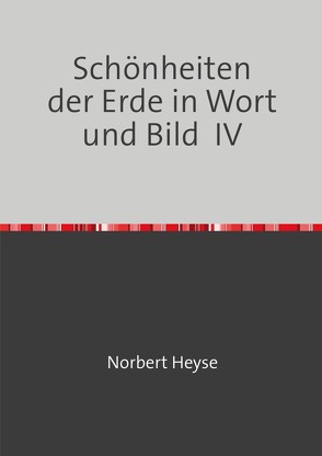 Schönheiten der Erde in Wort und Bild IV von Heyse,  Norbert