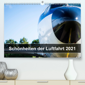 Schönheiten der Luftfahrt 2021 (Premium, hochwertiger DIN A2 Wandkalender 2021, Kunstdruck in Hochglanz) von Trevor Hackert,  Dustin