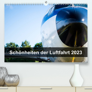 Schönheiten der Luftfahrt 2023 (Premium, hochwertiger DIN A2 Wandkalender 2023, Kunstdruck in Hochglanz) von Trevor Hackert,  Dustin