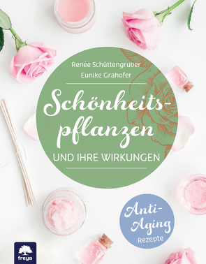 Schönheitspflanzen von Grahofer,  Eunike, Schüttengruber,  Renée