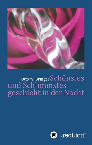 Schönstes und Schlimmstes geschieht in der Nacht von Bringer,  Otto W.