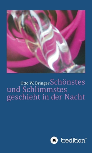 Schönstes und Schlimmstes geschieht in der Nacht von Bringer,  Otto W.