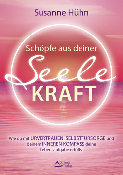 Schöpfe aus deiner Seele Kraft von Hühn,  Susanne