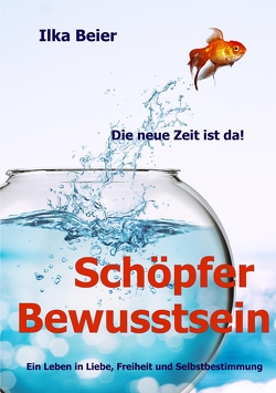 Schöpferbewusstsein – die neue Zeit ist da! von Beier,  Ilka