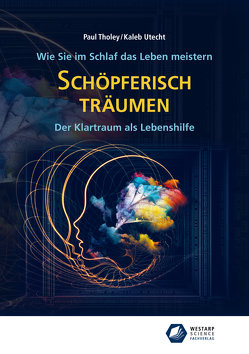 Schöpferisch träumen: Wie Sie im Schlaf das Leben meistern von Tholey,  Paul, Utecht,  Kaleb