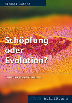 Schöpfung oder Evolution? von Kotsch,  Michael