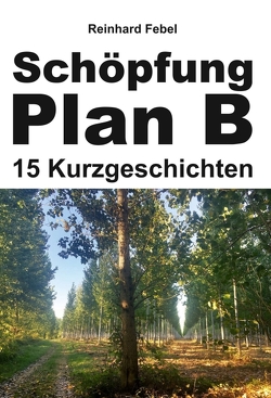 Schöpfung Plan B von Febel,  Reinhard