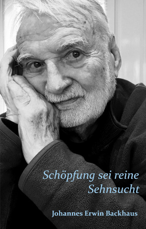 Schöpfung sei reine Sehnsucht von Backhaus,  Johannes Erwin