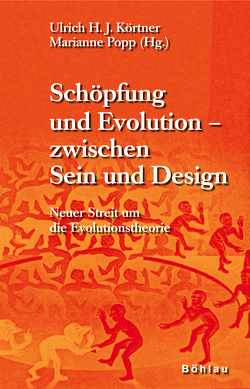 Schöpfung und Evolution – zwischen Sein und Design von Aichelburg,  Peter C., Kampits,  Peter, Klein,  Andreas, Körtner,  Ulrich J., Markl,  Peter, Popp,  Marianne