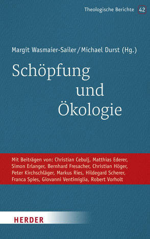 Schöpfung und Ökologie von Cebulj,  Christian, Durst,  Michael, Ederer,  Matthias, Erlanger,  Simon, Fresacher,  Bernhard, Höger,  Christian, Kirchschläger,  Peter G., Ries,  Markus, Scherer,  Hildegard, Spies,  Franca, Ventimiglia,  Giovanni, Vorholt,  Robert, Wasmaier-Sailer,  Margit