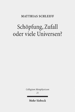 Schöpfung, Zufall oder viele Universen? von Schleiff,  Matthias