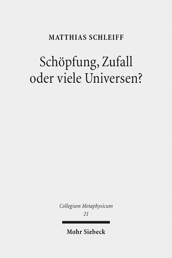 Schöpfung, Zufall oder viele Universen? von Schleiff,  Matthias