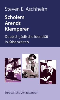 Scholem, Arendt, Klemperer von Aschheim,  Steven, Dunkhase,  Jan Eike