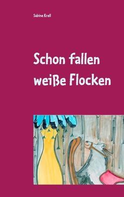 Schon fallen weiße Flocken von Krell,  Sabine