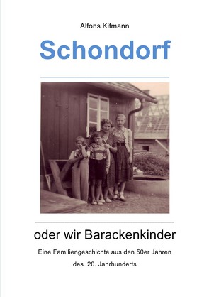 Schondorf oder wir Barackenkinder von Kifmann,  Alfons