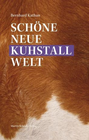 Schöne neue Kuhstallwelt von Kathan,  Bernhard
