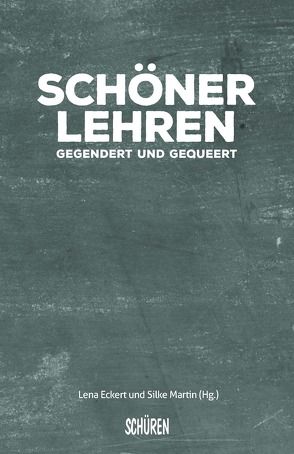 Schöner Lehren – gegendert und gequeert! von Eckert,  Lena, Martin,  Silke