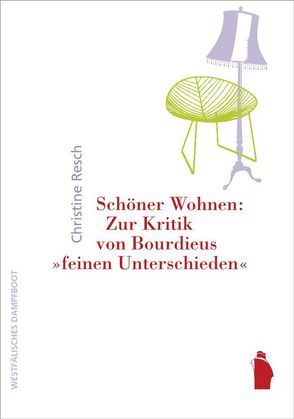 Schöner Wohnen: Zur Kritik von Bourdieus „feinen Unterschieden“ von Resch,  Christine