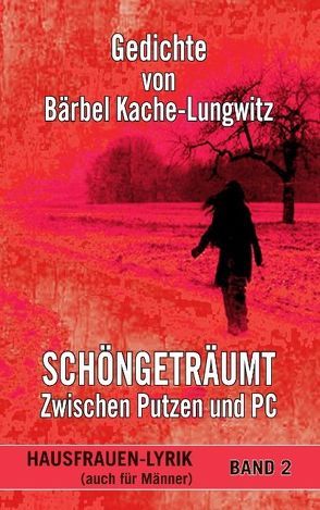 Schöngeträumt – Zwischen Putzen und PC von Kache-Lungwitz,  Bärbel