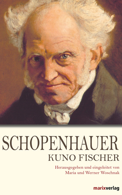 Schopenhauer von Fischer,  Kuno, Woschnak,  Dr. Maria, Woschnak,  Dr. Werner