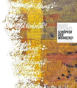 Helmut Kepplinger – Schöpfer der Werke(n)!- von Egger,  Gerald, Kepplinger,  Helmut