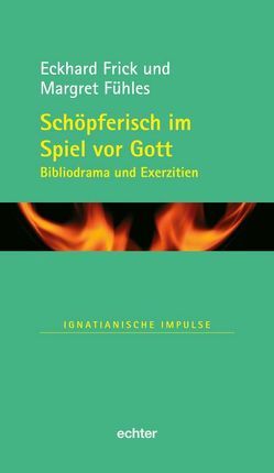 Schöpferisch im Spiel vor Gott von Frick,  Eckhard, Fühles,  Margret