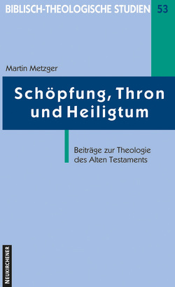 Schöpfung, Thron und Heiligtum von Frey,  Jörg, Hahn,  Ferdinand, Janowski,  Bernd, Metzger,  Martin, Schmidt,  Werner H., Schrage,  Wolfgang, Zwickel,  Wolfgang