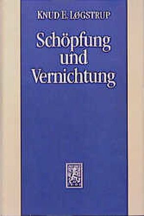 Schöpfung und Vernichtung von Løgstrup,  Knud E, Løgstrup,  Rosemarie