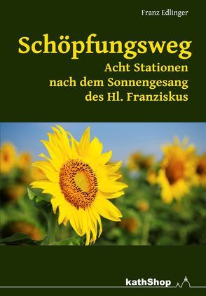 Schöpfungsweg – Acht Stationen nach dem Sonnengesang des Hl. Franziskus von Edlinger,  Franz