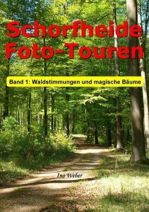 Schorfheide Foto-Touren, Band 1 von Weber,  Ino