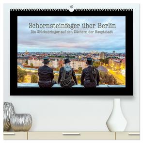 Schornsteinfeger über Berlin – Die Glücksbringer auf den Dächern der Hauptstadt (hochwertiger Premium Wandkalender 2024 DIN A2 quer), Kunstdruck in Hochglanz von Dudek,  Joern