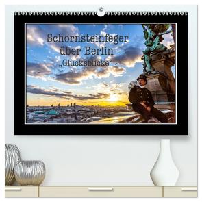 Schornsteinfeger über Berlin – Glücksblicke (hochwertiger Premium Wandkalender 2024 DIN A2 quer), Kunstdruck in Hochglanz von Dudek,  Joern