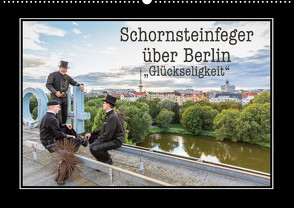 Schornsteinfeger über Berlin – Glückseligkeit (Wandkalender 2023 DIN A2 quer) von Dudek Fotografie,  Joern