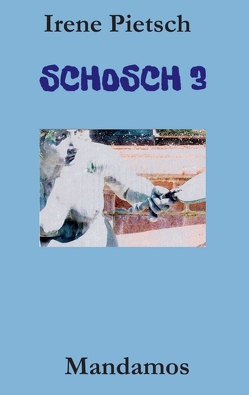 SCHOSCH 3 von Pietsch,  Irene