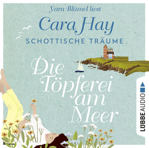 Schottische Träume – Die Töpferei am Meer von Blümel,  Yara, Hay,  Cara