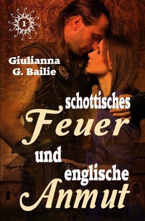 Schottisches Feuer und englische Anmut – Band 1 von Bailie,  Giulianna G.