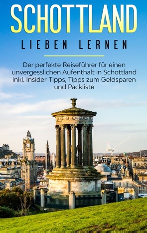 Schottland lieben lernen: Der perfekte Reiseführer für einen unvergesslichen Aufenthalt in Schottland inkl. Insider-Tipps, Tipps zum Geldsparen und Packliste von Buskohl,  Mandy