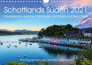 Schottlands Süden 2021. Impressionen zwischen Edinburgh, Loch Ness und Isle of Skye (Wandkalender 2021 DIN A4 quer) von Lehmann,  Steffani