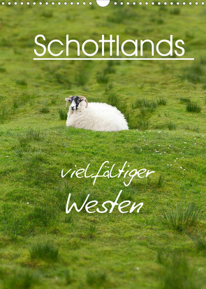 Schottlands vielfältiger Westen (Wandkalender 2022 DIN A3 hoch) von Schaefer,  Anja