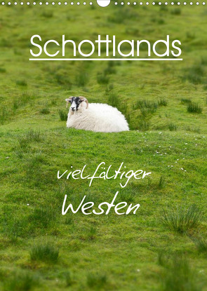 Schottlands vielfältiger Westen (Wandkalender 2023 DIN A3 hoch) von Schaefer,  Anja