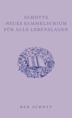 Schotts neues Sammelsurium für alle Lebenslagen von Pauli,  Stephan, Schott,  Ben, Weber,  Alexander