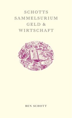 Schotts Sammelsurium Geld & Wirtschaft von Schott,  Ben, Weber,  Alexander