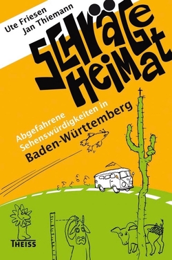 Schräge Heimat. Abgefahrene Sehenswürdigkeiten in Baden-Württemberg von Friesen,  Ute, Thiemann,  Jan