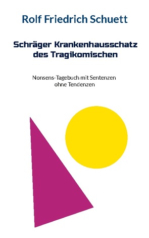 Schräger Krankenhausschatz des Tragikomischen von Schuett,  Rolf Friedrich