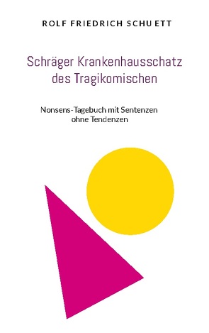 Schräger Krankenhausschatz des Tragikomischen von Schuett,  Rolf Friedrich