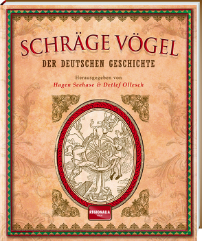 Schräge Vögel der deutschen Geschichte von Ollesch,  Detlef, Seehase,  Hagen