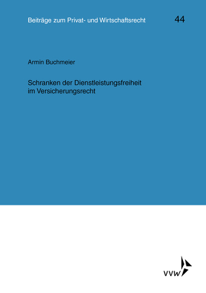 Schranken der Dienstleistungsfreiheit im Versicherungsrecht von Buchmeier,  Armin, Deutsch,  Erwin, Herber,  Rolf, Hübner,  Ulrich, Klingmüller,  Ernst, Medicus,  Dieter, Roth,  Wulf-Henning, Schlechtriem,  Peter