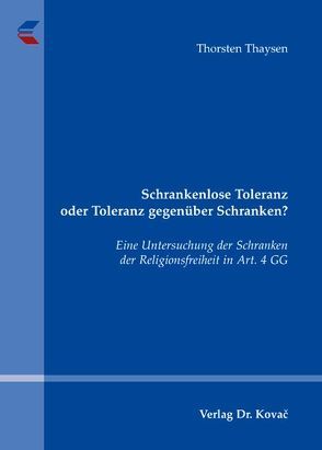 Schrankenlose Toleranz oder Toleranz gegenüber Schranken? von Thaysen,  Thorsten